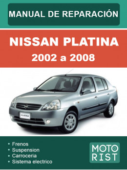 Nissan Platina з 2002 по 2008 рік, керівництво з ремонту та експлуатації у форматі PDF (іспанською мовою)